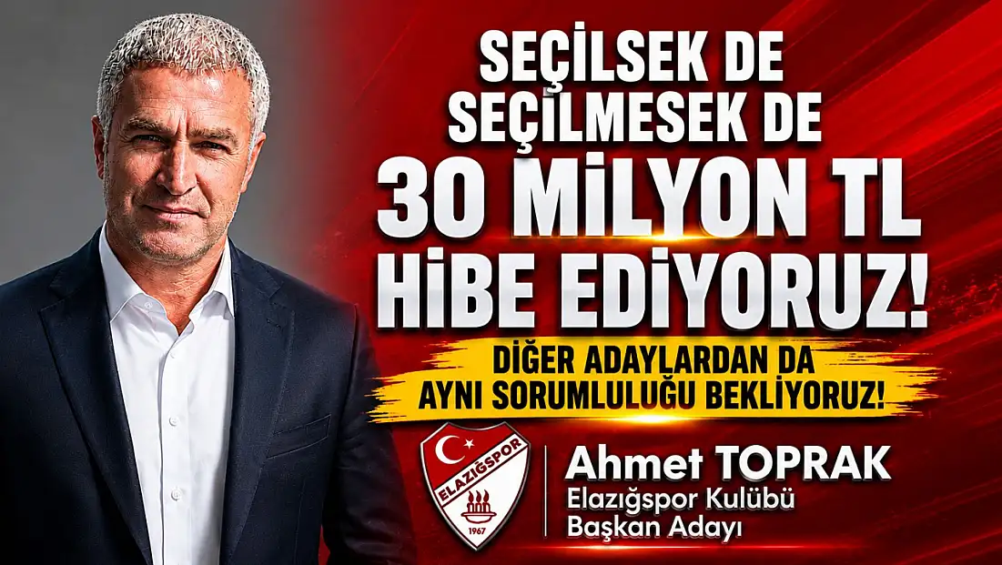 Elazığspor Başkan Adayı Toprak’tan Tarihi Çağrı: “Seçilsek de Seçilmesek de 30 Milyon TL Hibe Ediyoruz”