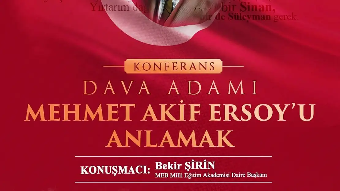Yeşilyurt'ta 'Dava Adamı Mehmet Akif Ersoy'u Anlamak' konferansı düzenlenecek