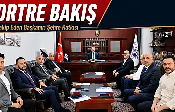 PORTRE BAKIŞ  Takip Eden Başkanın Şehre Katkısı