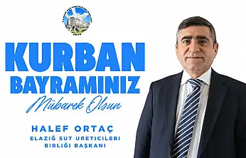 Elazığ Süt Üreticileri Birliği Başkanı Ortaç'dan Kurban Bayramı Mesajı
