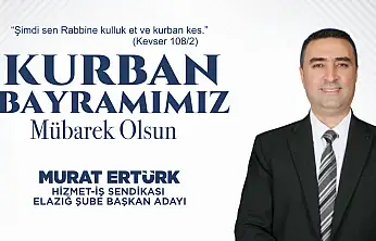 HİZMET-İŞ SENDİKASI ELAZIĞ ŞUBE BAŞKAN ADAYI MURAT ERTÜRK'TEN KURBAN BAYRAMI MESAJI