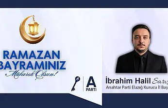 Anahtar Parti Elazığ İl Başkanı İbrahim Halil Sarışın'ın Ramazan Bayramı Mesajı