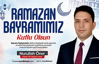 Elazığ TSO Başkan Adayı Nurullah Öner'in Ramazan Bayramı Mesajı