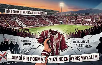 PORTRE BAKIŞ  Bir Forma Etrafında Birleşmiştik… Şimdi Bir Forma Yüzünden Ayrışmayalım