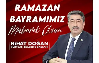 Yurtbaşı Belediye Başkanı Nihat Doğan'ın Ramazan Bayramı Mesajı
