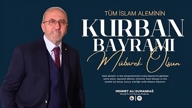 Elazığ Ticaret Borsası Başkanı Dumandağ'dan Kurban Bayramı Mesajı