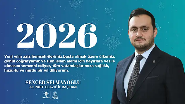 AK Parti Elazığ İl Başkanı Sencer Selmanoğlu'nun Yeni Yıl Mesajı