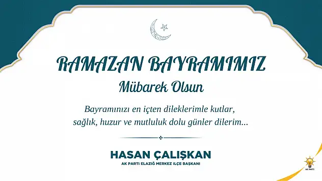 Ak Parti Elazığ Merkez İlçe Başkanı Hasan Çalışkan'ın Ramazan Bayramı Mesajı