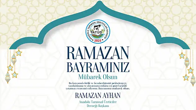 Anadolu Tarımsal Üreticiler Derneği Başkanı Ramazan Ayhan'ın Ramazan Bayramı Mesajı