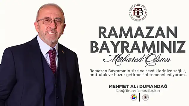 Elazığ Ticaret Borsası Başkanı Mehmet Ali Dumandağ'ın Ramazan Bayramı Mesajı