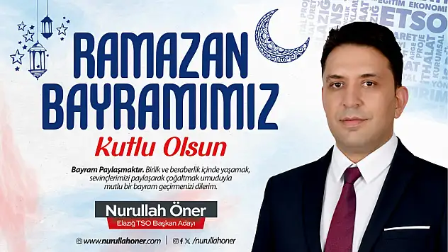 Elazığ TSO Başkan Adayı Nurullah Öner'in Ramazan Bayramı Mesajı
