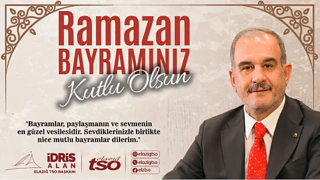 Elazığ TSO Başkanı İdris Alan'ın Ramazan Bayramı Mesajı