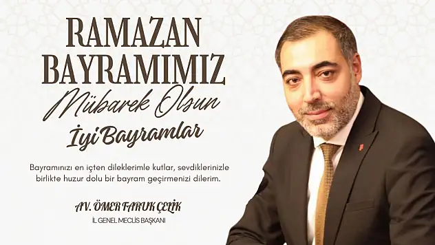 İl Genel Meclis Başkanı  Av. Ömer Faruk Çelik'in Ramazan Bayramı Mesajı