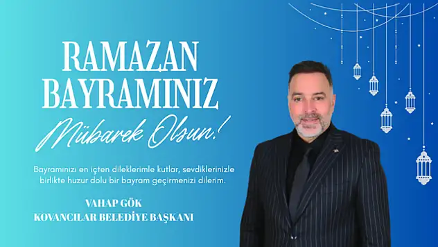 Kovancılar Belediye Başkanı Vahap Gök'ün Ramazan Bayramı Mesajı