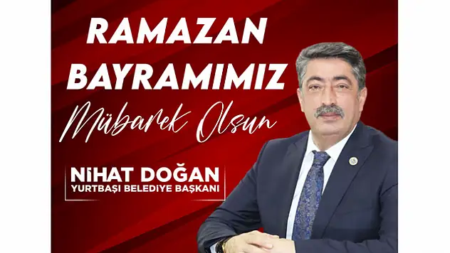 Yurtbaşı Belediye Başkanı Nihat Doğan'ın Ramazan Bayramı Mesajı