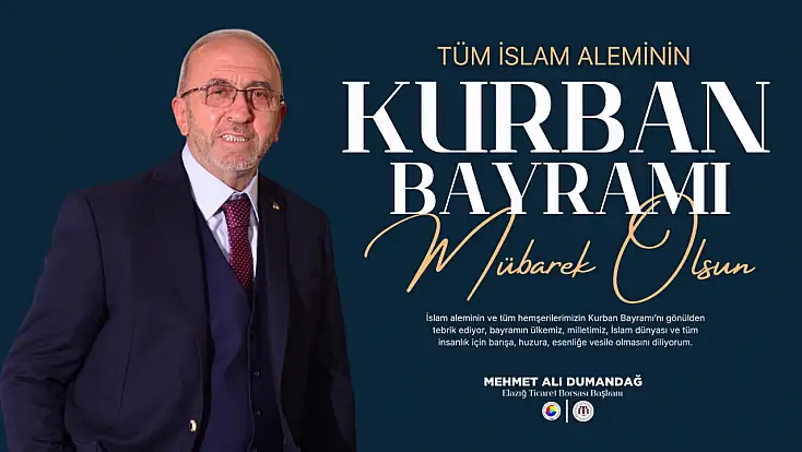 Elazığ Ticaret Borsası Başkanı Dumandağ'dan Kurban Bayramı Mesajı