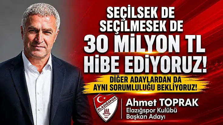 Elazığspor Başkan Adayı Toprak’tan Tarihi Çağrı: “Seçilsek de Seçilmesek de 30 Milyon TL Hibe Ediyoruz”