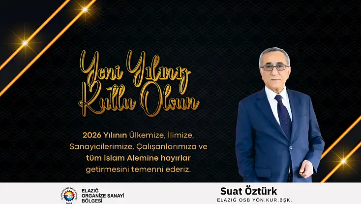 Elazığ Organize Sanayi Bölgesi Yönetim Kurulu Başkanı Suat Öztürk'ün Yeni Yıl Mesajı