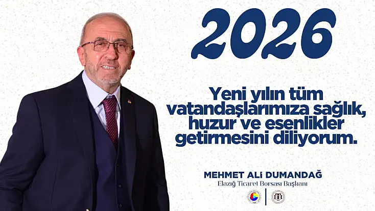 Elazığ Ticaret Borsası Başkanı Mehmet Ali Dumandağ'ın Yeni Yıl Mesajı