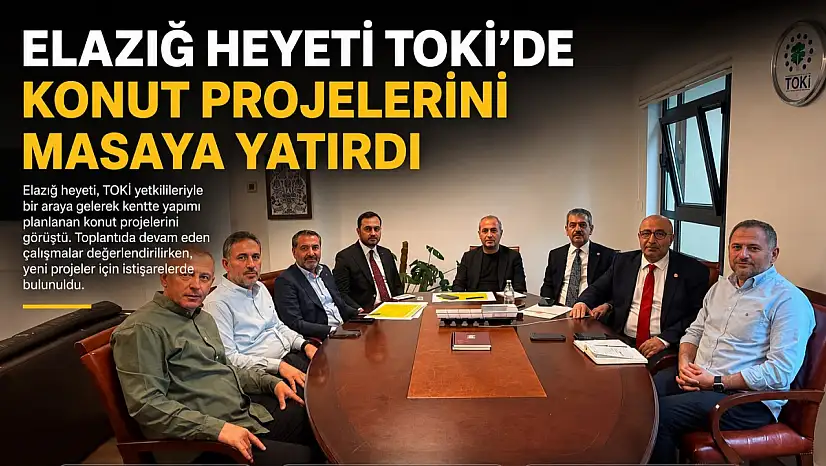 Elazığ Heyeti TOKİ'de Konut Projelerini Masaya Yatırdı