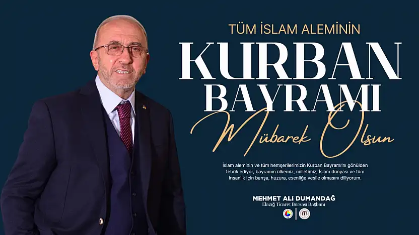 Elazığ Ticaret Borsası Başkanı Dumandağ'dan Kurban Bayramı Mesajı