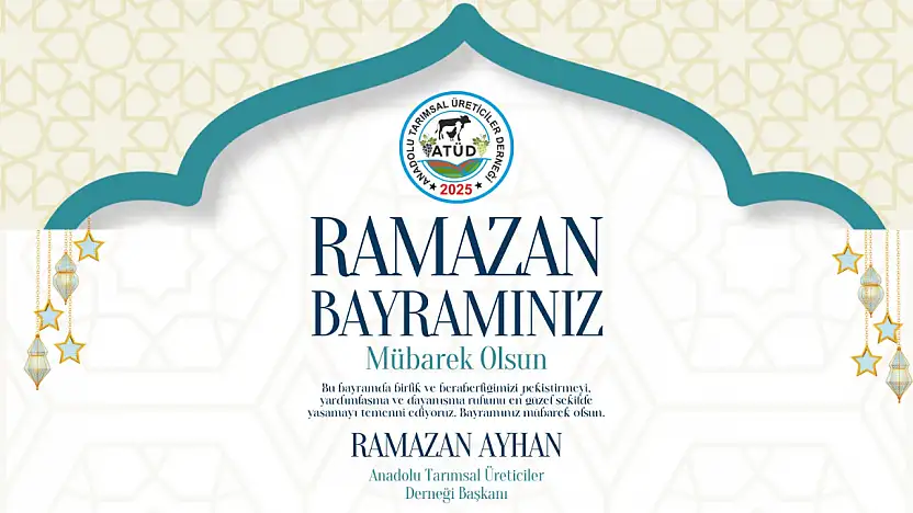 Anadolu Tarımsal Üreticiler Derneği Başkanı Ramazan Ayhan'ın Ramazan Bayramı Mesajı