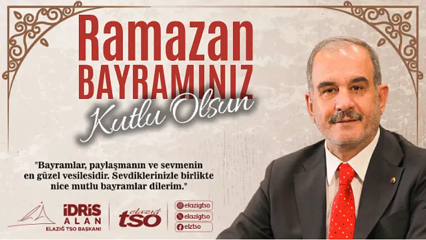 Elazığ TSO Başkanı İdris Alan'ın Ramazan Bayramı Mesajı