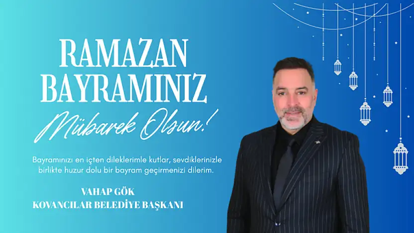 Kovancılar Belediye Başkanı Vahap Gök'ün Ramazan Bayramı Mesajı
