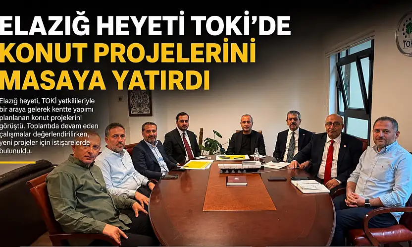Elazığ Heyeti TOKİ'de Konut Projelerini Masaya Yatırdı