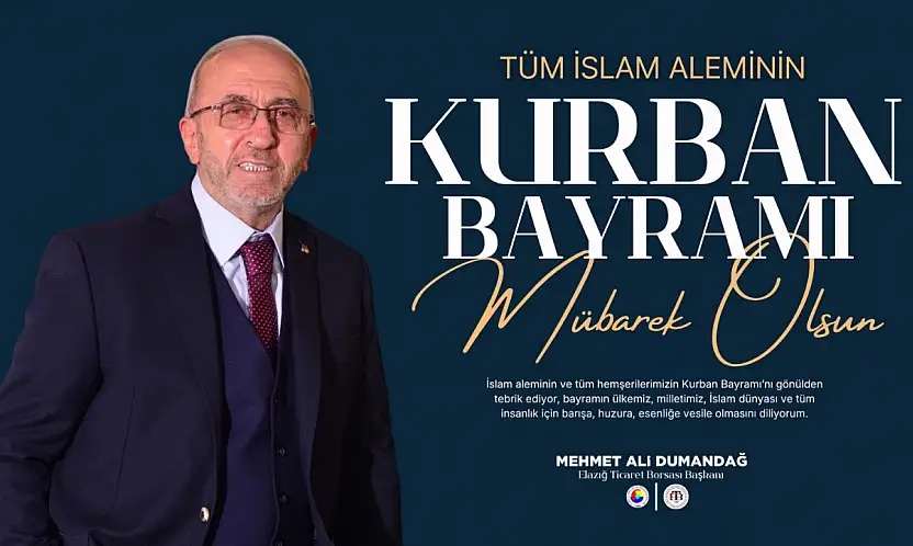 Elazığ Ticaret Borsası Başkanı Dumandağ'dan Kurban Bayramı Mesajı
