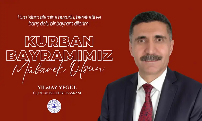 Üçocak Belediye Başkanı Yegül'den Kurban Bayramı Mesajı