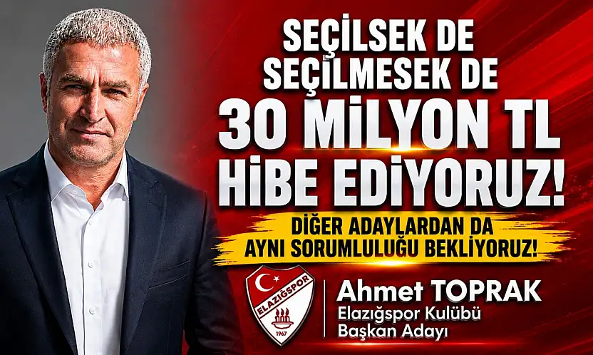 Elazığspor Başkan Adayı Toprak'tan Tarihi Çağrı: 'Seçilsek de Seçilmesek de 30 Milyon TL Hibe Ediyoruz'