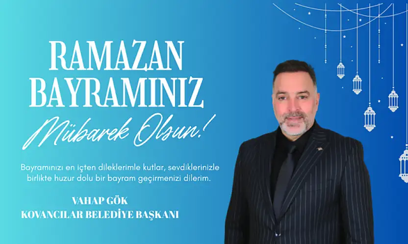 Kovancılar Belediye Başkanı Vahap Gök'ün Ramazan Bayramı Mesajı