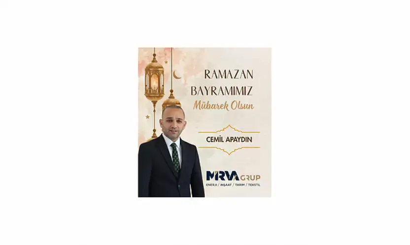 MİRVA GRUP Yönetim Kurulu Başkanı Cemil Apaydın'ın Ramazan Bayramı Mesajı